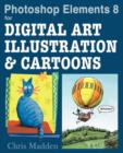 Photoshop Elements 8 for Digital Art, Illustration and Cartoons : Drawing, Painting and Being Creative in Elements - Book