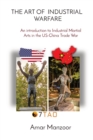 The Art of Industrial Warfare : An introduction to Industrial Martial Arts in the US-China Trade War - Book