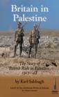 Britain in Palestine : The Story of British Rule in Palestine 1917-1948 - Book