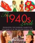 The 1940s Look : Recreating the Fashions, Hairstyles and Make-Up of the Second World War - Book
