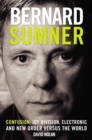 Bernard Sumner : Confusion - Joy Division, Electronic and New Order Versus the World - Book