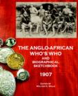 The Anglo-African Who's Who and Biographical Sketchbook, 1907 - Book
