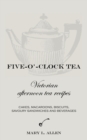 Five-O'-Clock Tea : Victorian Afternoon Tea Recipes, Including Cakes, Macaroons, Savoury Sandwiches and Beverages - Book