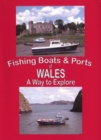 The Fishing Boats and Ports of Wales : Wales a Way to Explore - Book