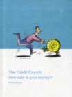 The Credit Crunch : How Safe is Your Money? - Book
