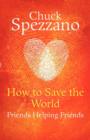 How to Save the World - Friends Helping Friends - Book