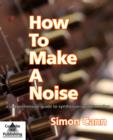 How to Make a Noise : A Comprehensive Guide to Synthesizer Programming - Book