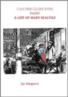 Can Her Glory Ever Fade? : A Life of Mary Seacole - Book
