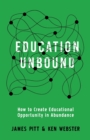 Education Unbound : How to Create Educational Opportunity in Abundance - Book