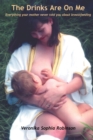 The Drinks are on Me : Every Thing Your Mother Never Told You About Breast Feeding - Book