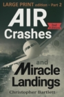 Air Crashes and Miracle Landings Part 2 : Large Print Edition - Book