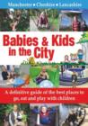 Babies & Kids in the City : A Definitive Guide of the Best Places to Go, Eat and Play with Children - Book