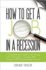 How to Get a Job in a Recession : a Comprehensive Guide to Job Hunting in the 21st Century, Complete with Masses of Free Downloadable Bonuses - Book