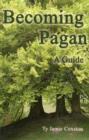 Becoming Pagan : A Guide - Book