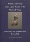 Roman Archaeology in the Upper Reaches of the Walbrook Valley : Excavations at 6-8 Tokenhouse Yard, London EC2 - Book