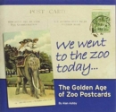 We Went to the Zoo Today : The Golden Age of Zoo Postcards - Book