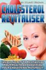 Cholesterol Revitaliser : Insider Secret's to Revitalising Your Health and Lowering Your Cholesterol Naturally! - Book