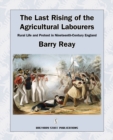 The Last Rising of the Agricultural Labourers : Rural Life and Protest in Nineteenth-century England - Book