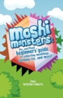 Moshi Monsters : The Unofficial Beginners' Guide to Collecting Moshlings, Earning Rox, and More! - Book