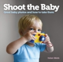 Shoot the Baby : Great baby photos and how to take them - Book