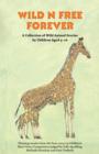 Wild n Free Forever : A Collection of Wild Animal Stories by Children Aged 9-16 Years - Book