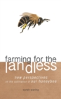 Farming for the Landless : New Perspectives on the Cultivation of Our Honeybee - Book