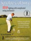 Signature Golf Swing: Stop Fighting with Complicated Swing Mechanics! : Build Your Own Golf Swing by Simplifying the Basics to Naturally Hit Longer and Straighter, Injury Free - Book
