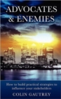 Advocates & Enemies : How to Build Practical Strategies to Influence Your Stakeholders - Book