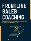 Frontline Sales Coaching : Accelerate Your Coaching Skills in Today's Workplace - Book