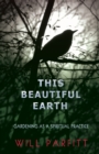 This Beautiful Earth : Gardening as a Spiritual Practice - Book