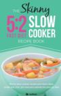 The Skinny 5:2 Diet Slow Cooker Recipe Book : Skinny Slow Cooker Recipe and Menu Ideas Under 100, 200, 300 and 400 Calories for Your 5:2 Diet - Book