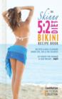 The Skinny 5:2 Bikini Diet Recipe Book : Recipes & Meal Planners Under 100, 200 & 300 Calories. Get Ready for Summer & Lose Weight...Fast! - Book