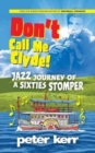 Don't Call Me Clyde : Jazz Journey of a Sixties Stomper - Book