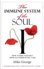 The Immune System of the Soul : How to Free Your Self from all Forms of Dis-Ease - Book