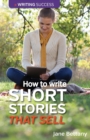 How to Write Short Stories That Sell : Creating Short Fiction for the Magazine Markets - Book