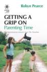 Getting a Grip on Parenting Time : 86 commonsense lessons from the trenches - Book