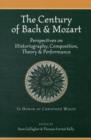 The Century of Bach and Mozart : Perspectives on Historiography, Composition, Theory and Performance - Book