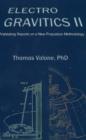 Electrogravitics II, 2nd Edition : Validating Reports on a New Propulsion Methodology - Book
