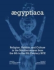 Aegyptiaca : Religion, Politics, and Culture in the Mediterranean from the 8th to the 6th Century BCE - Book