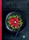Vibrant Vegetables : 100+ Delicious Recipes Using 20+ Common Veggies - Book