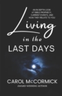 Living in the Last Days : An in Depth Look at Bible Prophecy, Current Events, and How They Relate to You - Book