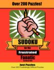 Sudoku for the Frustrated Fanatic : Just 200 Difficult Puzzles - Book