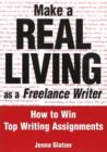 Make a Real Living as a Freelance Writer : How to Win Top Writing Assignments - Book