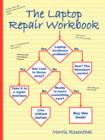 The Laptop Repair Workbook : An Introduction to Troubleshooting and Repairing Laptop Computers - Book