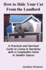 How to Hide Your Cat from the Landlord: A Practical and Spiritual Guide to Living in Harmony with a Compatible Feline in Smaller Spaces - eBook