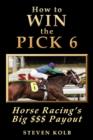 How to Win the Pick 6 : Horse Racing's Big $$$ Payday - Book