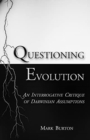 Questioning Evolution : An Interrogative Critique of Darwinian Assumptions - Book