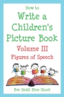 How to Write a Children's Picture Book Volume III : Figures of Speech: Learning from Fish is Fish, Lyle, Lyle, Crocodile, Owen, Caps for Sale, Where the Wild Things Are, and Other Favorite Stories - Book