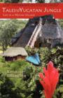 Tales from the Yucatan Jungle : Life in a Mayan Village - Book