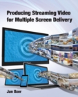 Producing Streaming Video for Multiple Screen Delivery - Book